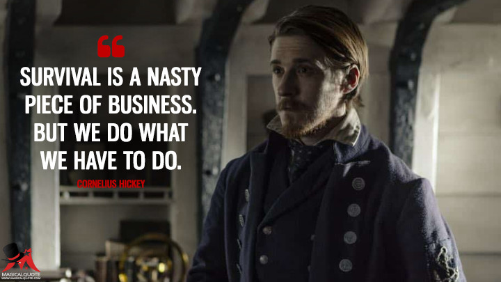 Survival is a nasty piece of business. But we do what we have to do. - Cornelius Hickey (The Terror Quotes)