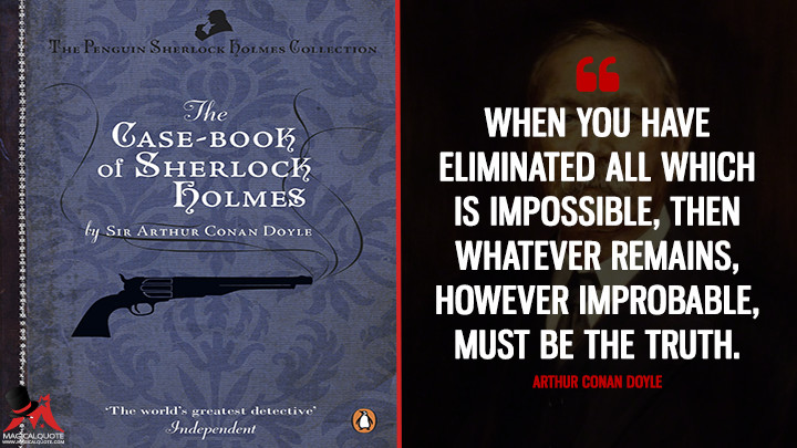 Sherlock Holmes Eliminate all other factors and the one which remains must be the truth Bookmark