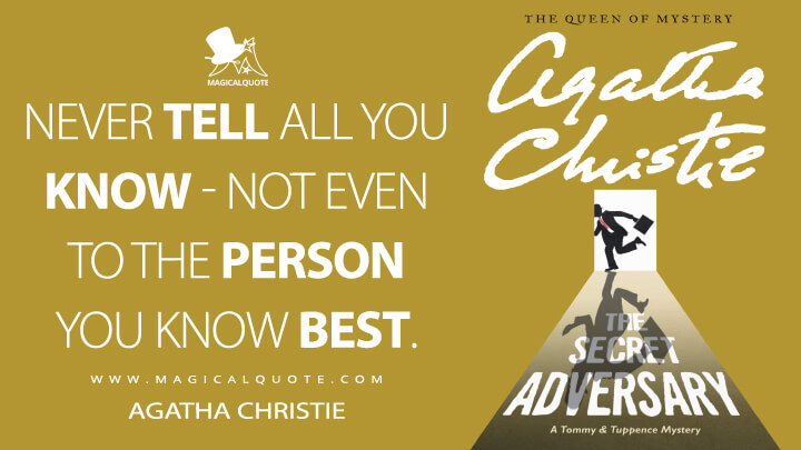 Never tell all you know - not even to the person you know best. - Agatha Christie (The Secret Adversary Quotes)