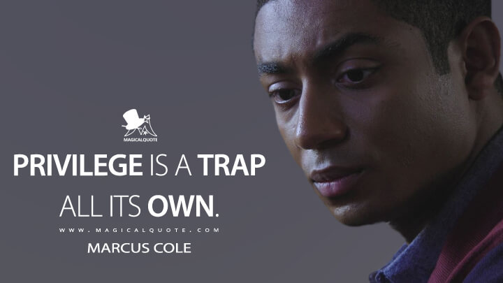 Privilege is a trap all its own. - Marcus Cole (13 Reasons Why Quotes)