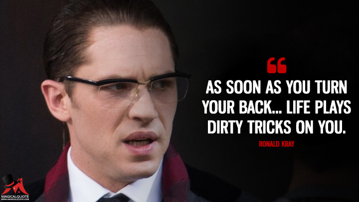 As soon as you turn your back... life plays dirty tricks on you. - Ronald Kray (Legend (2015) Quotes)