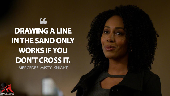 Drawing a line in the sand only works if you don't cross it. - Mercedes 'Misty' Knight (Iron Fist Quotes)