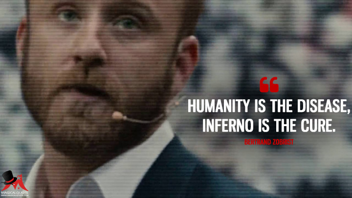 Humanity is the disease, Inferno is the cure. - Bertrand Zobrist (Inferno Quotes)