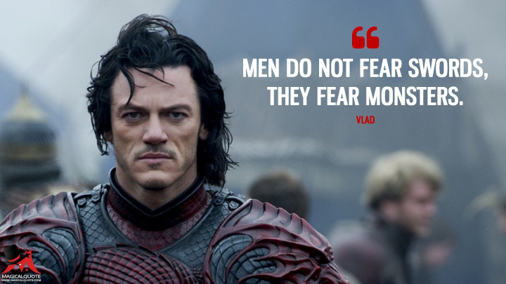 Men do not fear swords, they fear monsters. - Vlad (Dracula Untold Quotes)