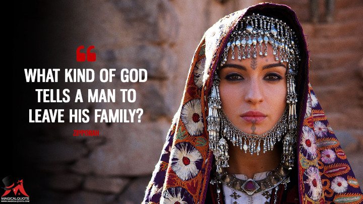 What kind of God tells a man to leave his family? - Zipporah (Exodus: Gods and Kings Quotes)
