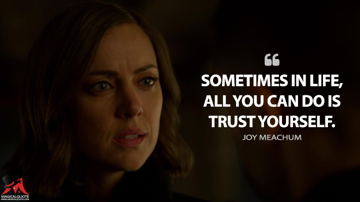 Sometimes in life, all you can do is trust yourself. - Joy Meachum (Iron Fist Quotes)