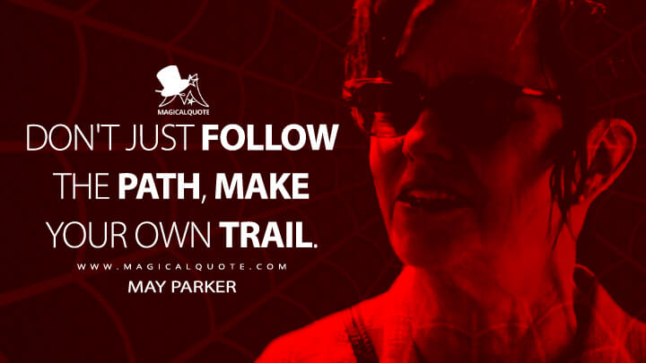 Don't just follow the path, make your own trail. - May Parker (The Amazing Spider-Man 2 Quotes)