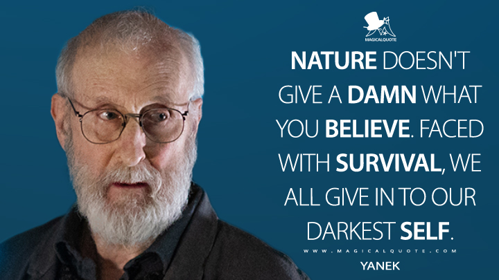 Nature doesn't give a damn what you believe. Faced with survival, we