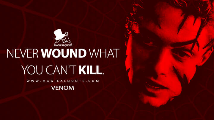 Never wound what you can't kill. - Venom (Spider-Man 3 Quotes)