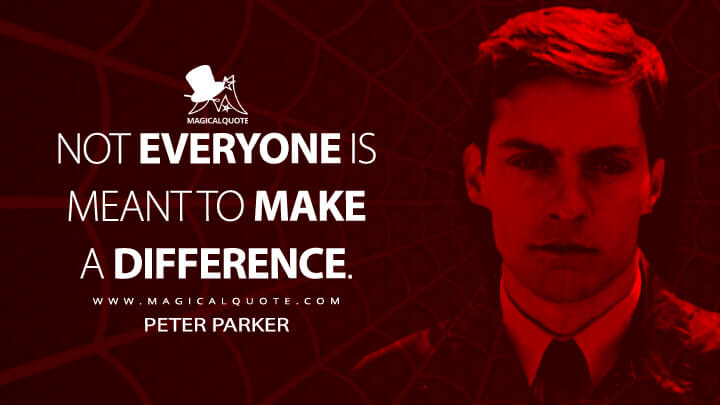 Not everyone is meant to make a difference. - Peter Parker (Spider-Man Quotes)