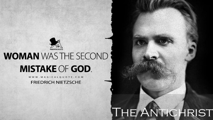 Woman was the second mistake of God. - Friedrich Nietzsche (The Antichrist Quotes)