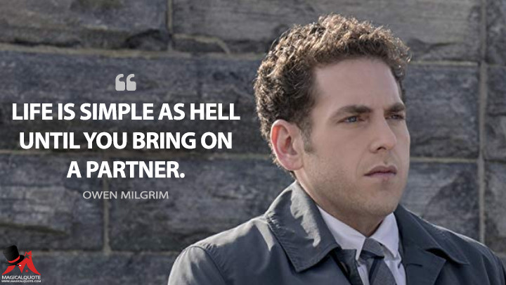 Life is simple as hell until you bring on a partner. - Owen Milgrim (Maniac Quotes)