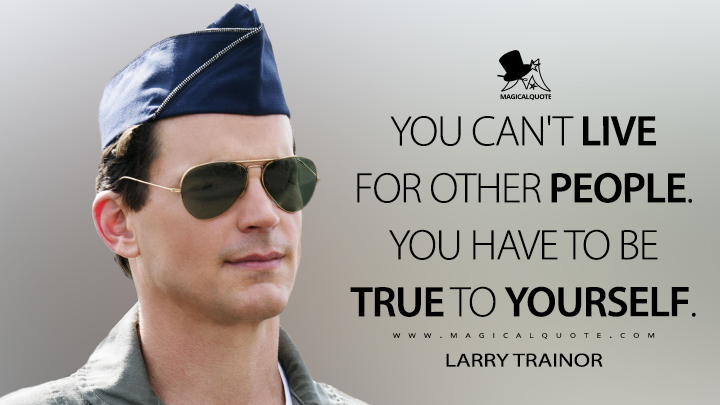 You can't live for other people. You have to be true to yourself. - Larry Trainor (Doom Patrol Quotes)