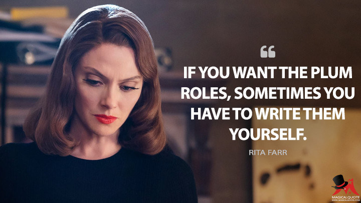 If you want the plum roles, sometimes you have to write them yourself. - Rita Farr (Doom Patrol Quotes)