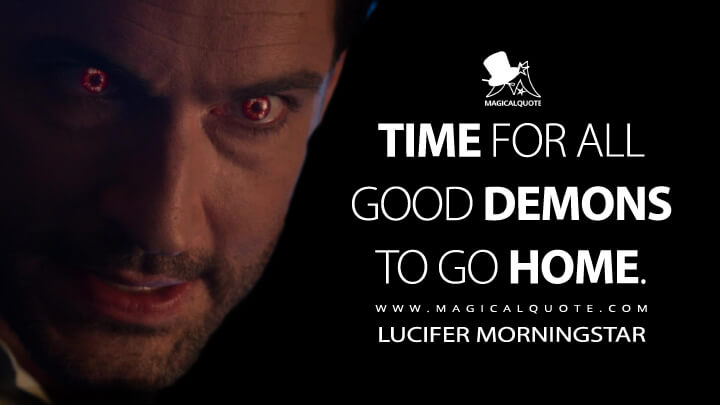 Time for all good demons to go home. - Lucifer Morningstar (Lucifer Quotes)