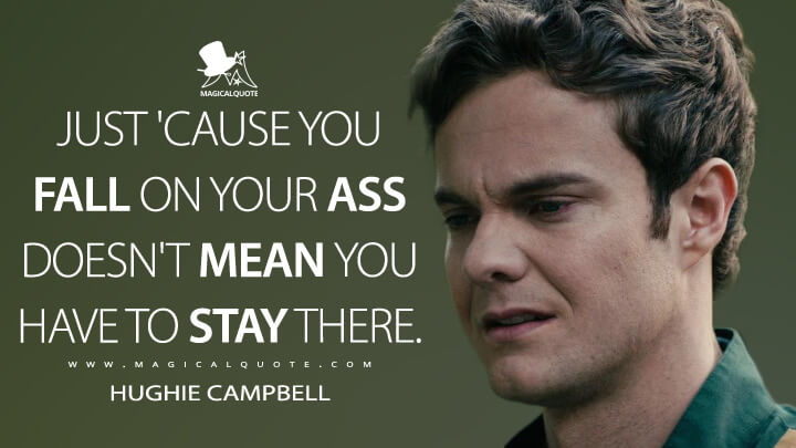 Just 'cause you fall on your ass doesn't mean you have to stay there. - Hughie Campbell (The Boys Quotes)