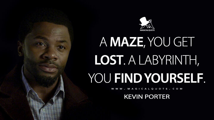 A maze, you get lost. A labyrinth, you find yourself. - Kevin Porter (13 Reasons Why Quotes)