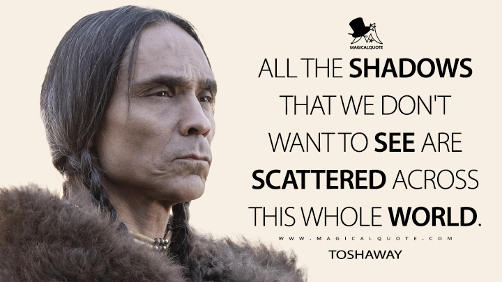 All the shadows that we don't want to see are scattered across this whole world. - Toshaway (The Son Quotes)