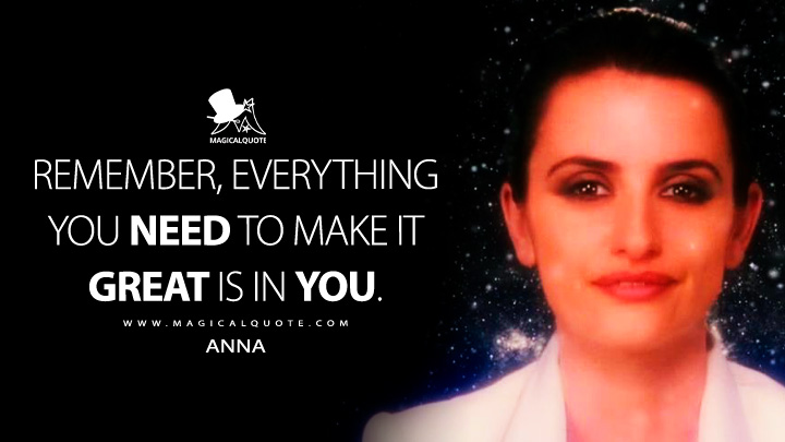 Remember, everything you need to make it great is in you. - Anna (The Good Night Quotes)