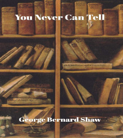 George Bernard Shaw - You Never Can Tell Quotes