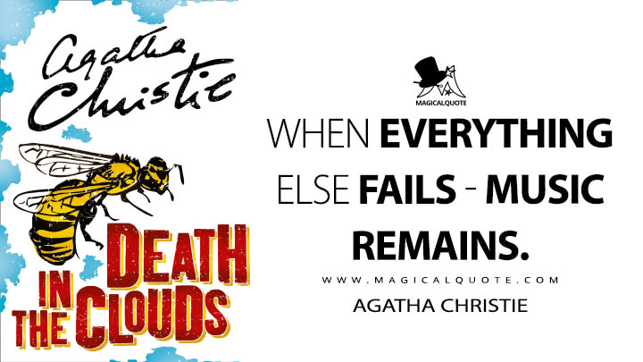 When everything else fails - music remains.. - Agatha Christie (Death in the Clouds Quotes)