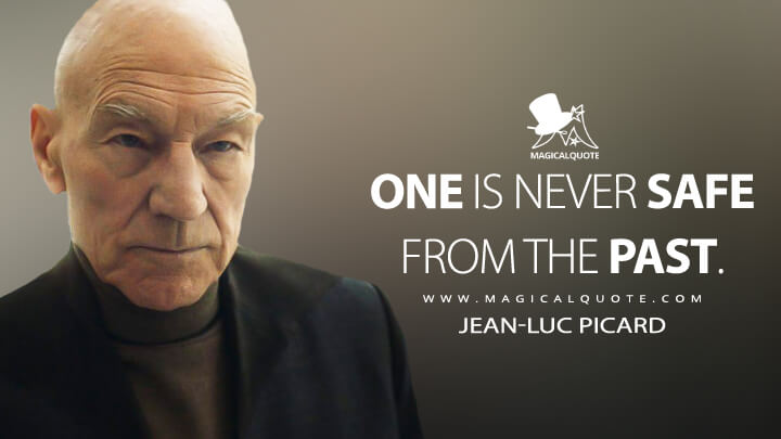 One is never safe from the past. - Jean-Luc Picard (Star Trek: Picard Quotes)