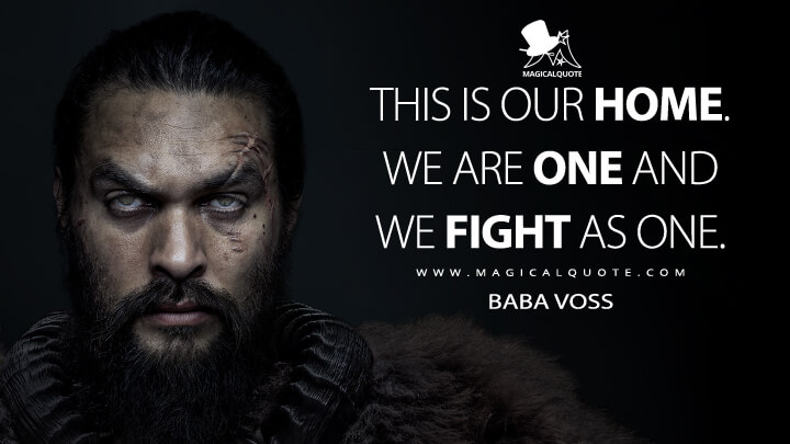 This is our home. We are one and we fight as one. - Baba Voss (See Quotes)