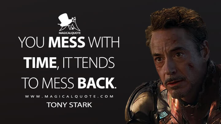 You mess with time, it tends to mess back. - Tony Stark (Avengers: Endgame Quotes)