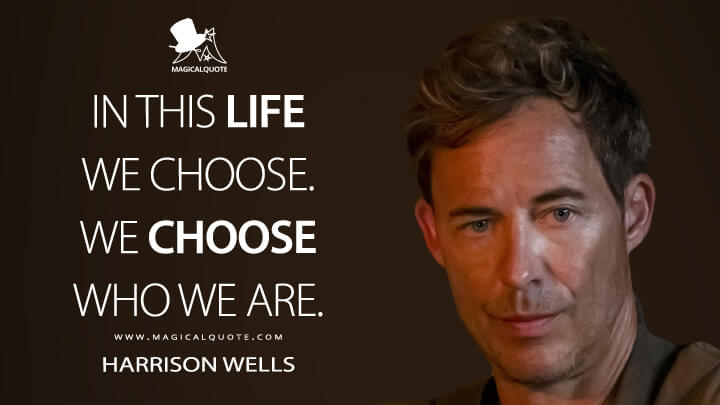 In this life we choose. We choose who we are. - Harrison Wells (The Flash Quotes)