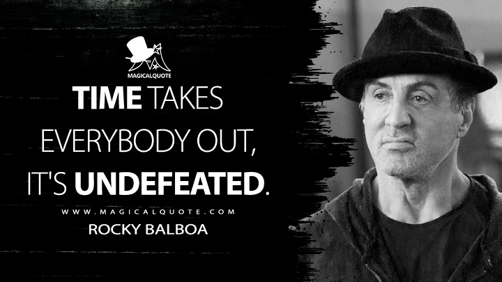 Time, you know, takes everybody out, it's undefeated. - Rocky Balboa (Creed Quotes)