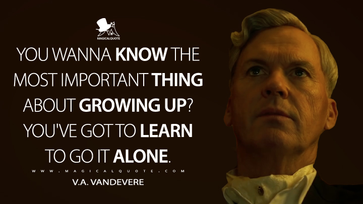 You wanna know the most important thing about growing up? You've got to learn to go it alone. - V.A. Vandevere (Dumbo Quotes)