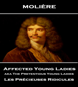 Molière - The Affected Young Ladies Quotes