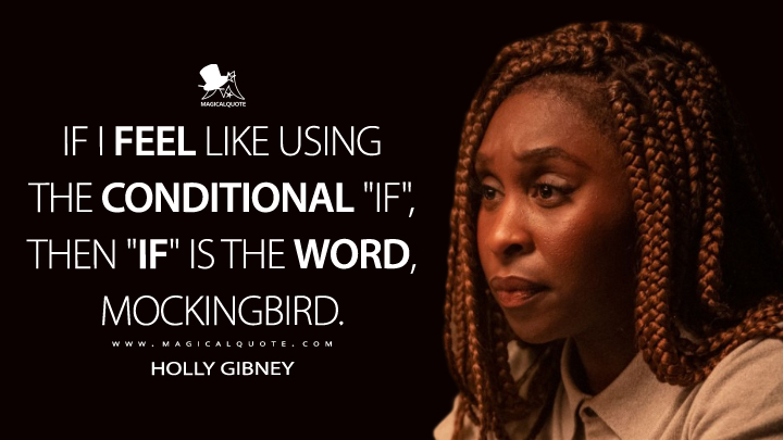 If I feel like using the conditional "if", then "if" is the word, mockingbird. - Holly Gibney (The Outsider Quotes)