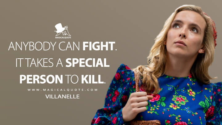 Anybody can fight. It takes a special person to kill. - Villanelle (Killing Eve Quotes)
