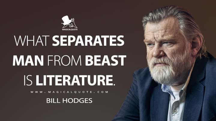 What separates man from beast is literature. - Bill Hodges (Mr. Mercedes Quotes)