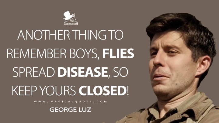 Another thing to remember boys, flies spread disease, so keep yours closed! - George Luz (Band of Brothers Quotes)