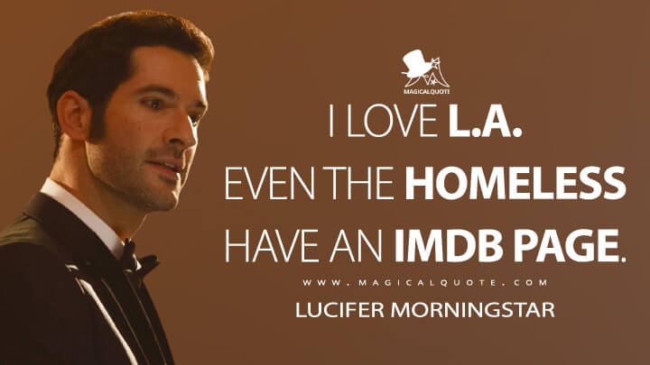 I love L.A. Even the homeless have an IMDB page. - Lucifer Morningstar (Lucifer Quotes)