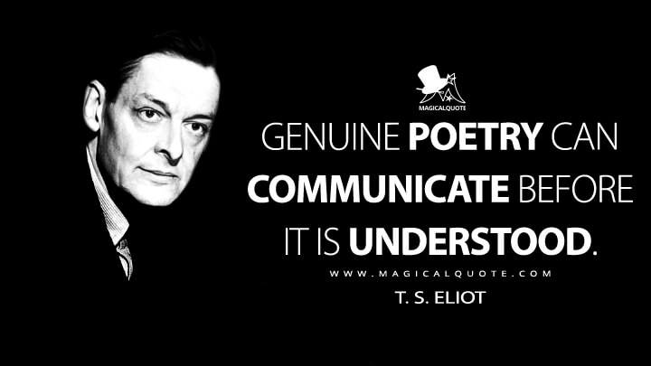 Genuine poetry can communicate before it is understood. - T. S. Eliot (Dante Quotes)