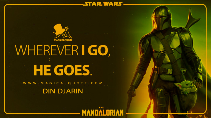 Wherever I go, he goes. - The Mandalorian (The Mandalorian Quotes)