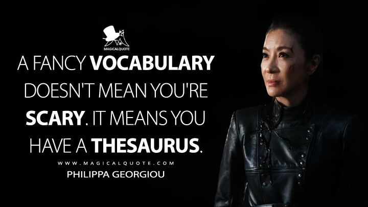 A fancy vocabulary doesn't mean you're scary. It means you have a thesaurus. - Philippa Georgiou (Star Trek: Discovery Quotes)