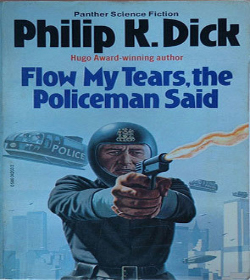 Philip K. Dick - Flow My Tears, the Policeman Said Quotes