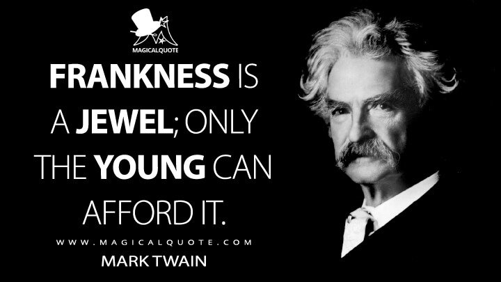 Frankness is a jewel; only the young can afford it. - Mark Twain Quotes