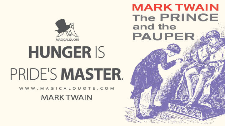 Hunger is pride's master. - Mark Twain (The Prince and the Pauper Quotes)
