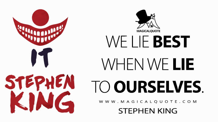 We lie best when we lie to ourselves. - Stephen King (It Quotes)
