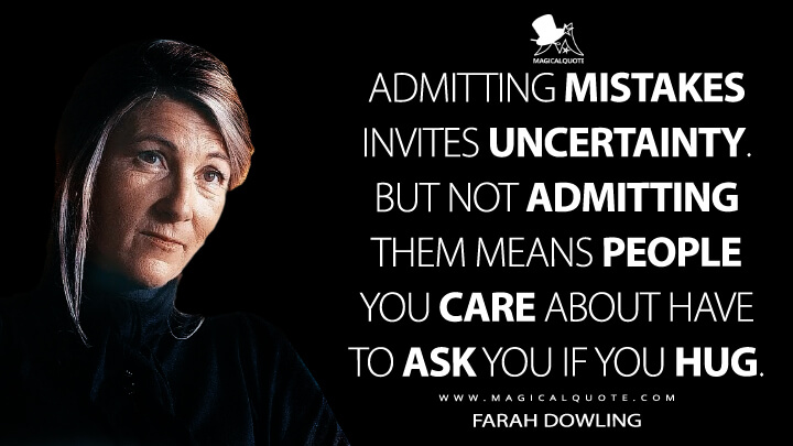 Admitting mistakes invites uncertainty. But not admitting them means people you care about have to ask you if you hug. - Farah Dowling (Fate: The Winx Saga Quotes)