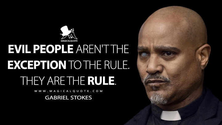 Evil people aren't the exception to the rule. They are the rule. - Gabriel Stokes (The Walking Dead Quotes)