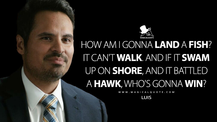 How am I gonna land a fish? It can't walk. And if it swam up on shore, and it battled a hawk, who's gonna win? - Luis (Ant-Man and the Wasp Quotes)