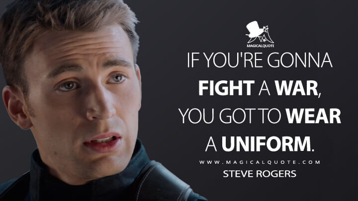 If you're gonna fight a war, you got to wear a uniform. - Steve Rogers (Captain America: The Winter Soldier Quotes)