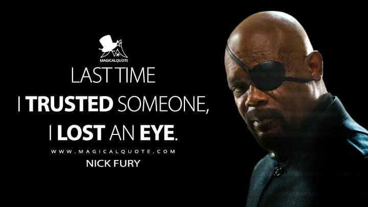 Last time I trusted someone, I lost an eye. - Nick Fury (Captain America: The Winter Soldier Quotes)