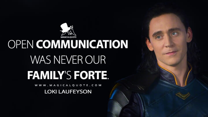 Open communication was never our family's forte. - Loki Laufeyson (Thor: Ragnarok Quotes)